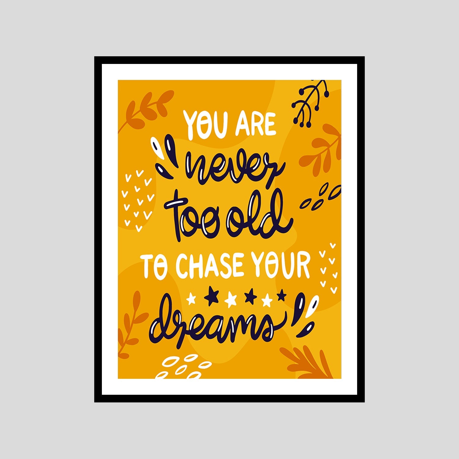 You Are I Never Too Old To Chase Your Dreams! Motivational Posters Wall Frames for Students, Business, Employees, Startup